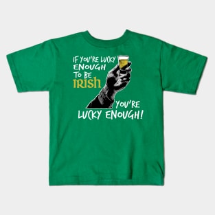 St. Patrick's Day - If You're Lucky Enough To Be Irish, You're Lucky Enough! Kids T-Shirt